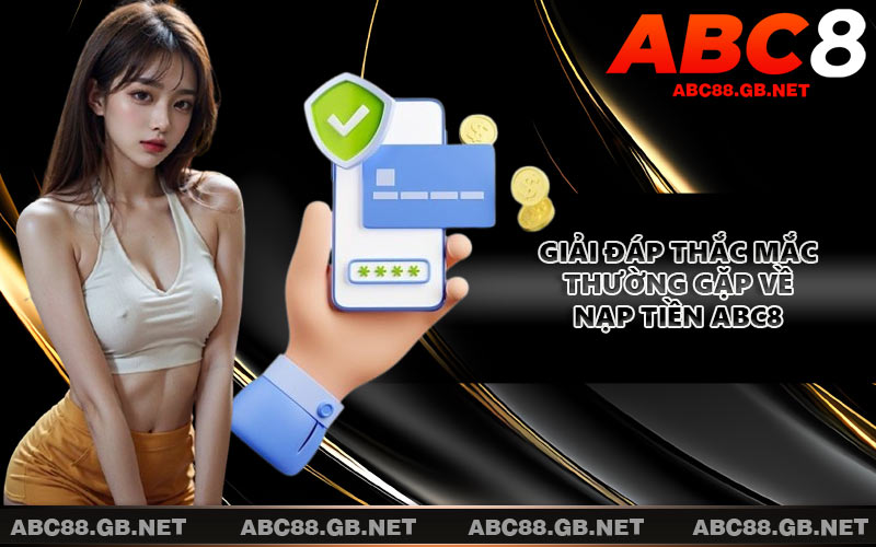 Giải đáp thắc mắc thường gặp về nạp tiền ABC8
