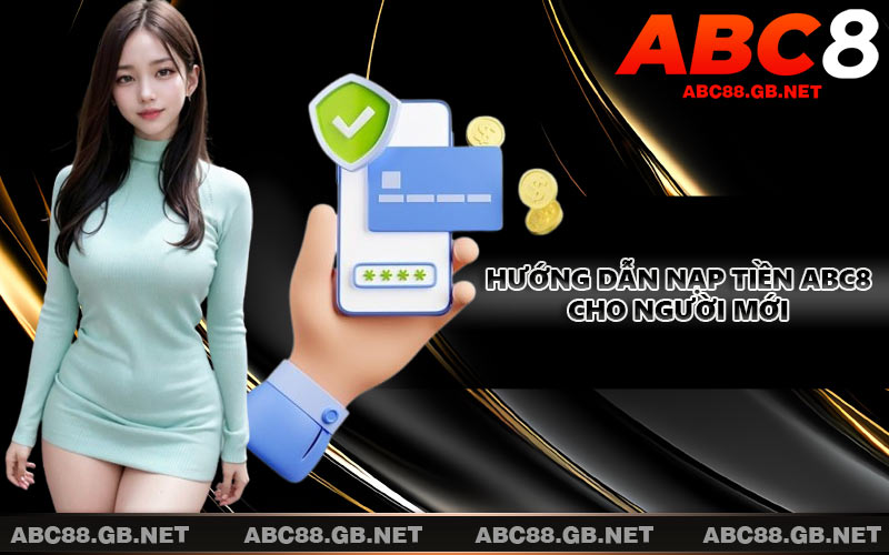 Hướng dẫn nạp tiền ABC8 cho người mới