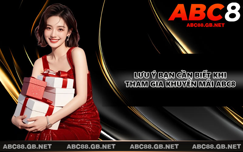 Lưu ý bạn cần biết khi tham gia khuyến mãi ABC8