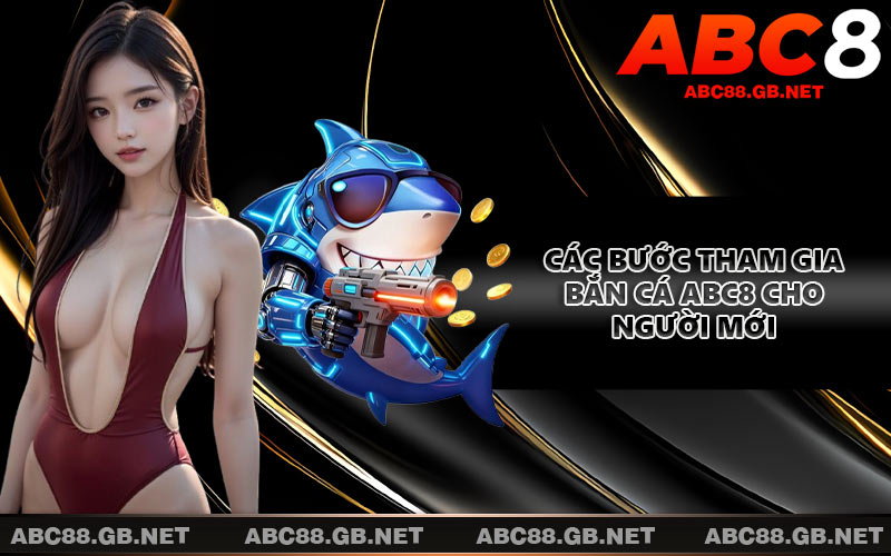 Các bước tham gia bắn cá ABC8 cho người mới