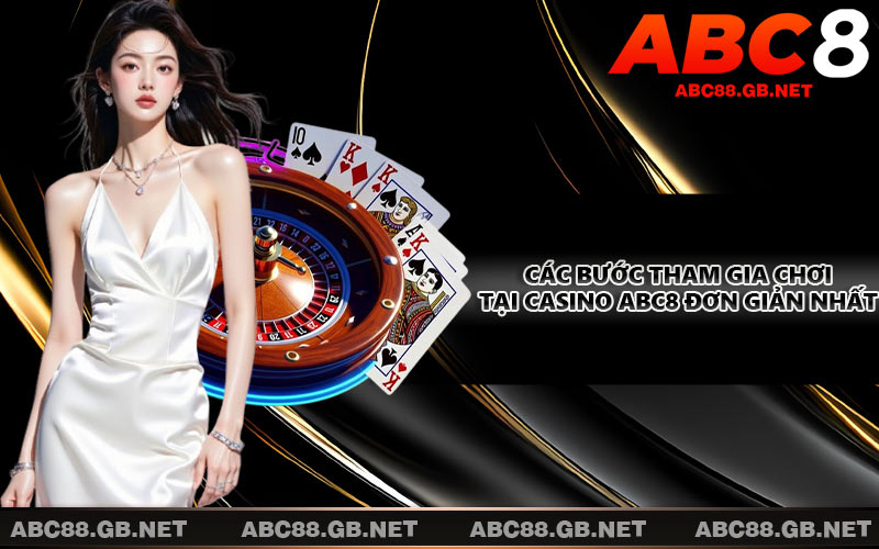Các bước tham gia chơi tại Casino ABC8 đơn giản nhất
