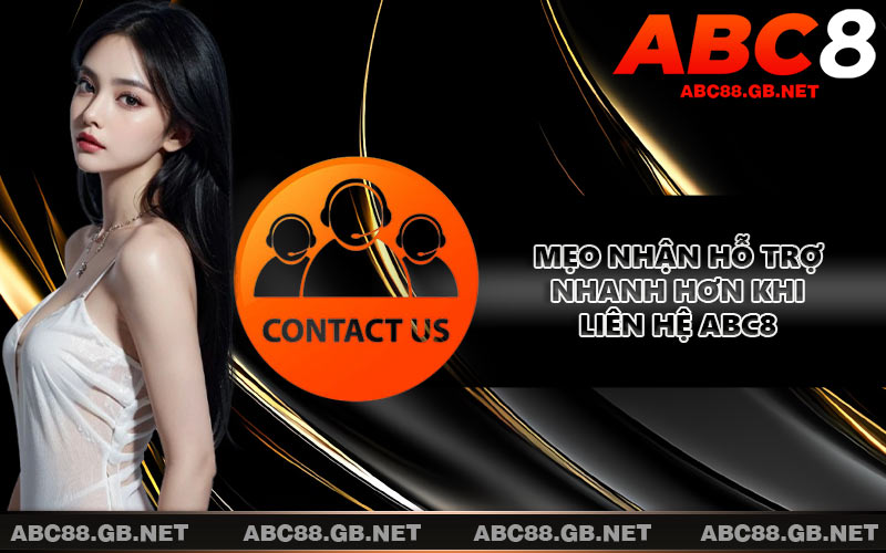 Mẹo nhận hỗ trợ nhanh hơn khi liên hệ ABC8