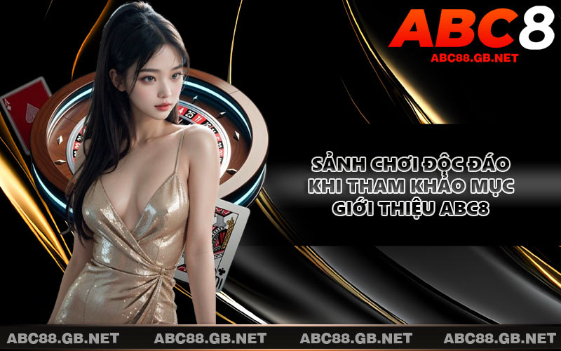 Sảnh chơi độc đáo khi tham khảo mục giới thiệu ABC8